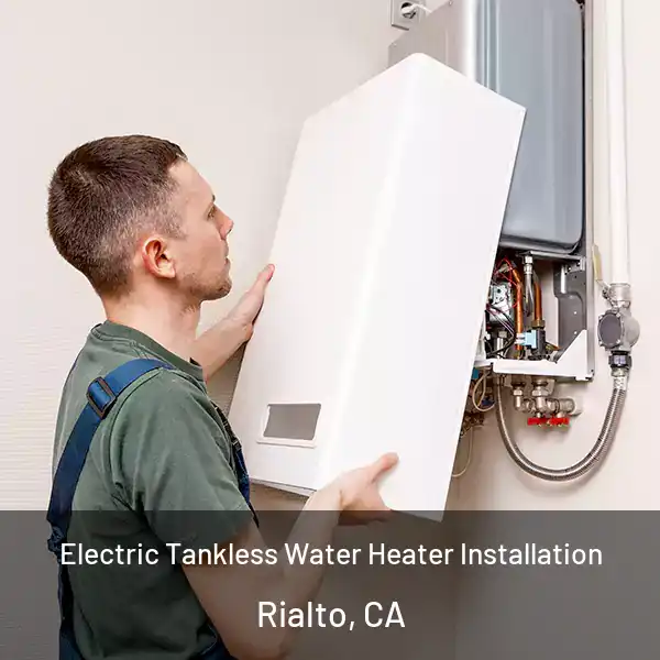  Electric Tankless Water Heater Installation Rialto, CA