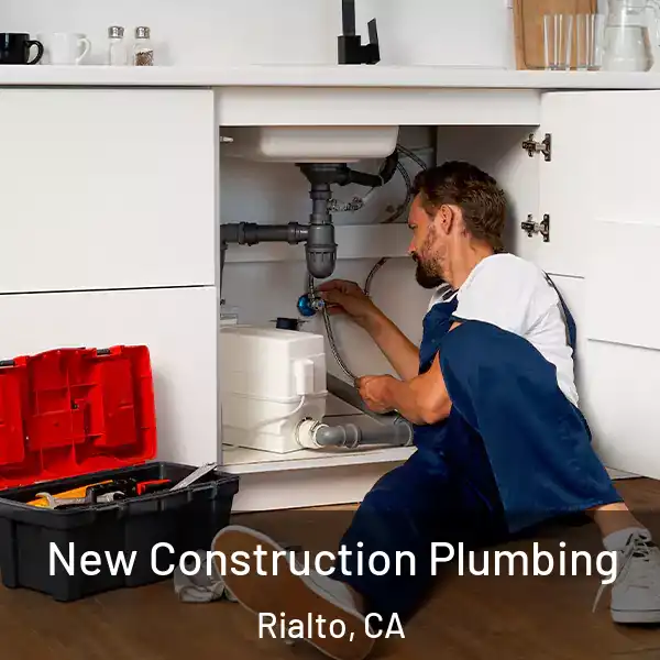  New Construction Plumbing Rialto, CA