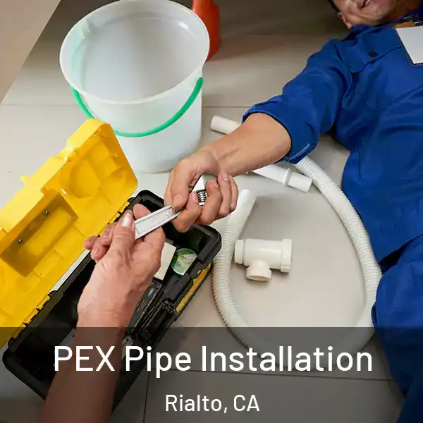  PEX Pipe Installation Rialto, CA