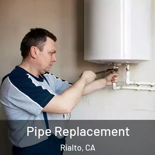  Pipe Replacement Rialto, CA