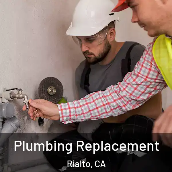  Plumbing Replacement Rialto, CA