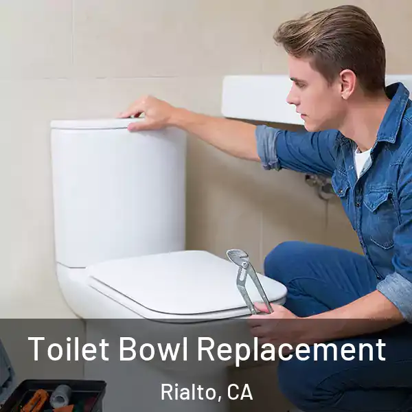  Toilet Bowl Replacement Rialto, CA
